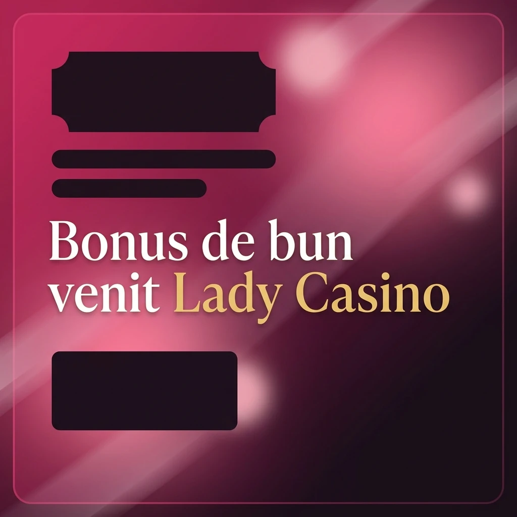 Bonus de bun venit Lady Casino